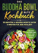 Das Buddha Bowl Blitz Kochbuch: 50 einfache & gesunde Rezepte unter 5 Minuten für jede Mahlzeit! - Inklusive Wochenplaner, Salat- und Smoothie Bowls