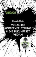 Vegan ist Körperverletzung & Die Zukunft ist vegan