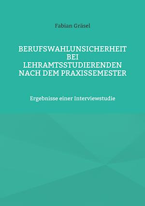 Berufswahlunsicherheit bei Lehramtsstudierenden nach dem Praxissemester