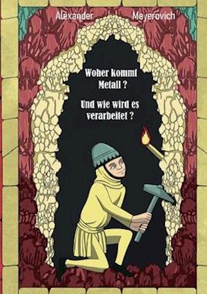 Woher kommt Metall? Und wie wird es verarbeitet?