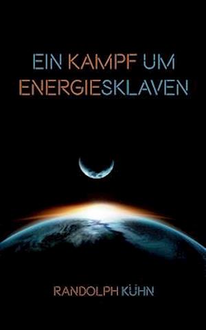 Ein Kampf um Energiesklaven