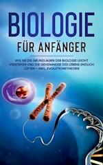 Biologie für Anfänger: Wie Sie die Grundlagen der Biologie leicht verstehen und die Geheimnisse des Lebens endlich lüften - inkl. Evolutionstheorie