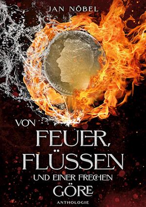 Von Feuer, Flüssen und einer frechen Göre