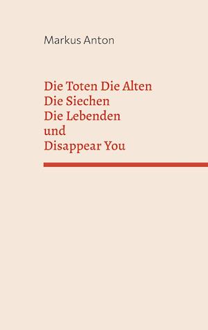 Die Toten Die Alten Die Siechen Die Lebenden und Disappear You