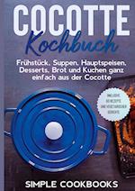 Cocotte Kochbuch: Frühstück, Suppen, Hauptspeisen, Desserts, Brot und Kuchen ganz einfach aus der Cocotte - Inklusive 60 Rezepte und vegetarischer Gerichte