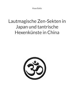 Lautmagische Zen-Sekten in Japan und tantrische Hexenkünste in China