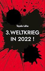 3. Weltkrieg in 2022 !