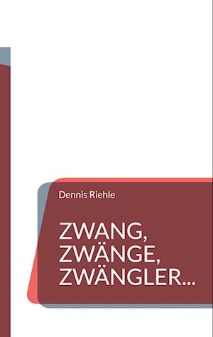 Zwang, Zwänge, Zwängler...