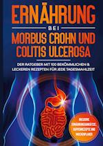 Ernährung bei Morbus Crohn und Colitis Ulcerosa: Der Ratgeber mit 100 bekömmlichen & leckeren Rezepten für jede Tagesmahlzeit - Inklusive Ernährungsansätze, Suppenrezepte und Wochenplaner