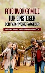 Patchworkfamilie für Einsteiger - Der Patchwork Ratgeber: Im zweiten Anlauf zum Familienglück