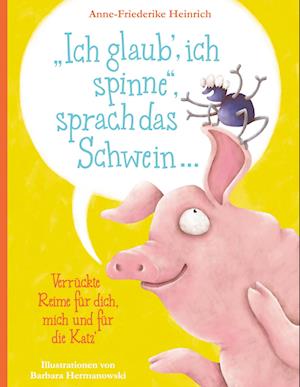 "Ich glaub', ich spinne", sprach das Schwein ...