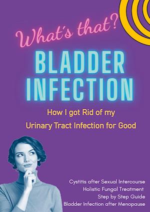 Bladder Infection What´s that?