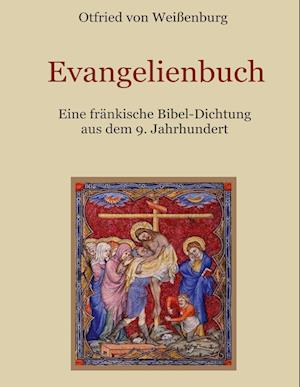 Evangelienbuch - Eine fränkische Bibel-Dichtung aus dem 9. Jahrhundert