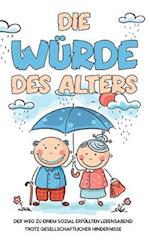 Die Würde des Alters: Der Weg zu einem sozial erfüllten Lebensabend trotz gesellschaftlicher Hindernisse