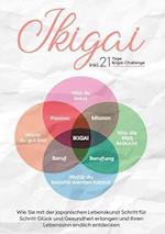 Ikigai: Wie Sie mit der japanischen Lebenskunst Schritt für Schritt Glück und Gesundheit erlangen und Ihren Lebenssinn endlich entdecken | inkl. 21 Tage Ikigai-Challenge