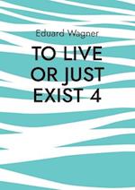 To live or just exist 4