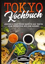 Tokyo Kochbuch: Leckere & exotische Rezepte aus Tokyo vom Frühstück bis zum Dessert