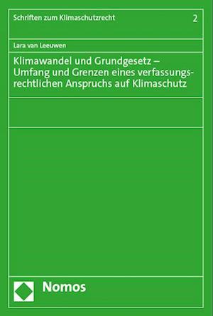 Klimawandel und Grundgesetz - Umfang und Grenzen eines verfassungsrechtlichen Anspruchs auf Klimaschutz