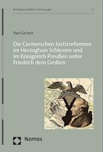 Die Carmerschen Justizreformen im Herzogtum Schlesien und im Königreich Preußen unter Friedrich dem Großen