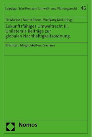 Zukunftsfähiges Umweltrecht III: Unilaterale Beiträge zur globalen Nachhaltigkeitsordnung