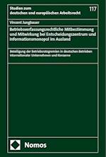 Betriebsverfassungsrechtliche Mitbestimmung und Mitwirkung bei Entscheidungszentrum und Informationsmonopol im Ausland