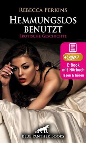 Hemmungslos benutzt | Erotik Audio Story | Erotisches Hörbuch