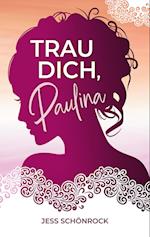 Trau dich, Paulina