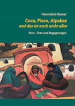 Coca, Pisco, Alpakas - und das ist noch nicht alles