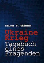 Ukraine-Krieg - Tagebuch eines Fragenden