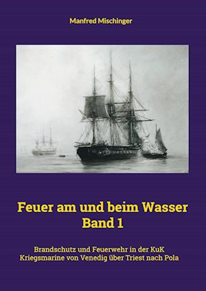 Feuer am und beim Wasser Band 1