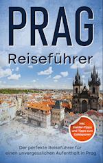 Reiseführer Prag: Der perfekte Reiseführer für einen unvergesslichen Aufenthalt in Prag - inkl. Insider-Tipps und Tipps zum Geldsparen