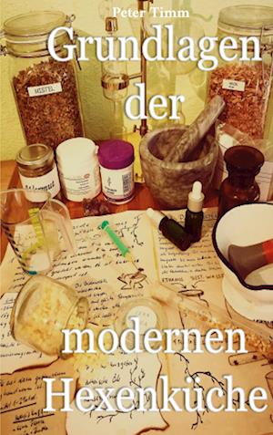 Grundlagen der modernen Hexenküche af Peter Timm som Paperback bog på