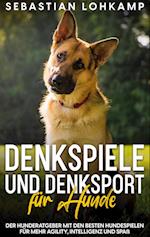 Denkspiele und Denksport für Hunde: Der Hunderatgeber mit den besten Hundespielen für mehr Agility, Intelligenz und Spaß