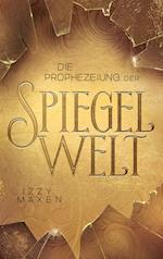 Die Prophezeiung der Spiegelwelt (Die Spiegelwelt-Trilogie 1)