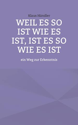 Weil es so ist wie es ist, ist es so wie es ist