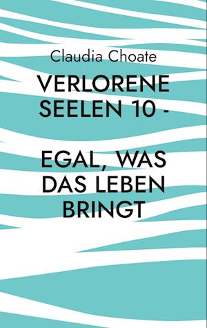 Verlorene Seelen 10 - Egal, was das Leben bringt