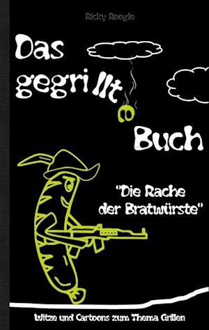 DAS GEGRILLTE BUCH - Witze und Cartoons zum Thema Grillen