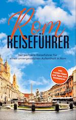 Rom Reiseführer: Der perfekte Reiseführer für einen unvergesslichen Aufenthalt in Rom - inkl. Insider-Tipps und Tipps zum Geldsparen