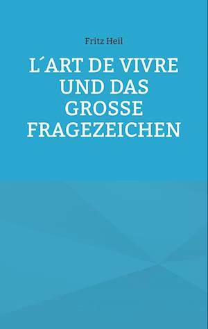 L´art de vivre und das große Fragezeichen