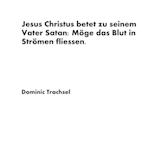 Jesus Christus betet zu seinem Vater Satan: Möge das Blut in Strömen fliessen.