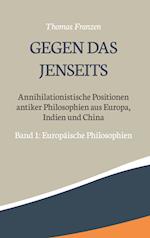 Gegen das Jenseits: Annihilationistische Positionen antiker Philosophien aus Europa, Indien und China