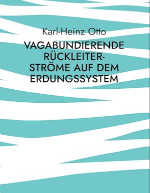 Vagabundierende Rückleiter-Ströme auf dem Erdungssystem