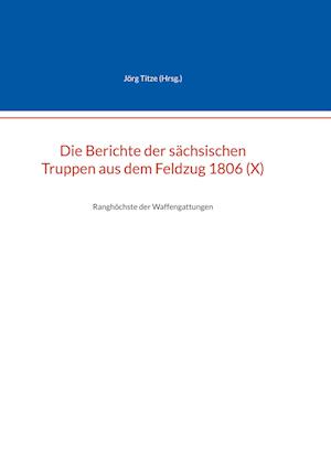 Die Berichte der sächsischen Truppen aus dem Feldzug 1806 (X)