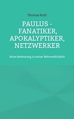 Paulus - Fanatiker, Apokalyptiker, Netzwerker