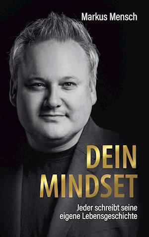 Dein Mindset ¿ Jeder schreibt seine eigene Lebensgeschichte