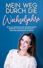 Mein Weg durch die Wechseljahre: Wie Sie alle Hindernisse in der Menopause gekonnt überwinden, um kraftvoll und glücklich in Ihren neuen Lebensabschnitt zu starten