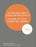 The TGW World and its Foundation philosophy of "Focusing on people ¿ learning and growing"