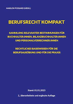 Berufsrecht kompakt: Sammlung relevanter Bestimmungen für Buchhalter:innen, Bilanzbuchhalter:innen und Personalverrechner:innen. Rechtliches Basiswissen für die Berufsausübung und für die Praxis.