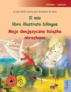 Il mio libro illustrato bilingue - Moja dwuj&#281;zyczna ksi&#261;&#380;ka obrazkowa (italiano / polacco)