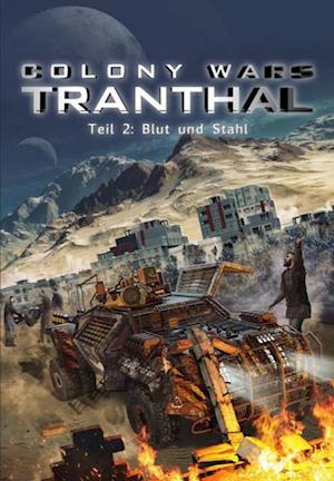 Blut und Stahl (Teil 2: COLONY WARS TRANTHAL - 4-tlg. SciFi-Serie)